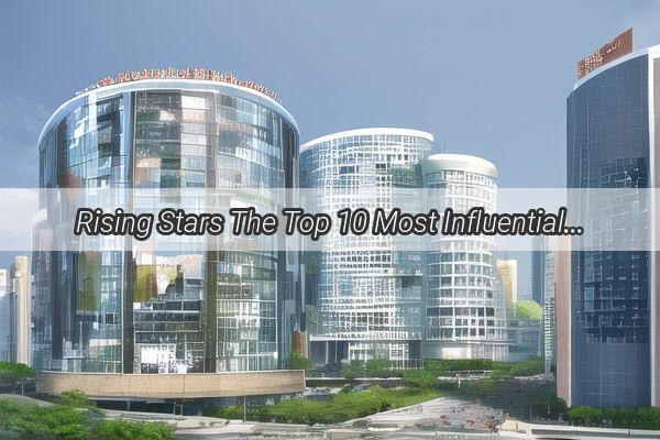 Rising Stars The Top 10 Most Influential Private Enterprises in Guangzhou Shines Bright